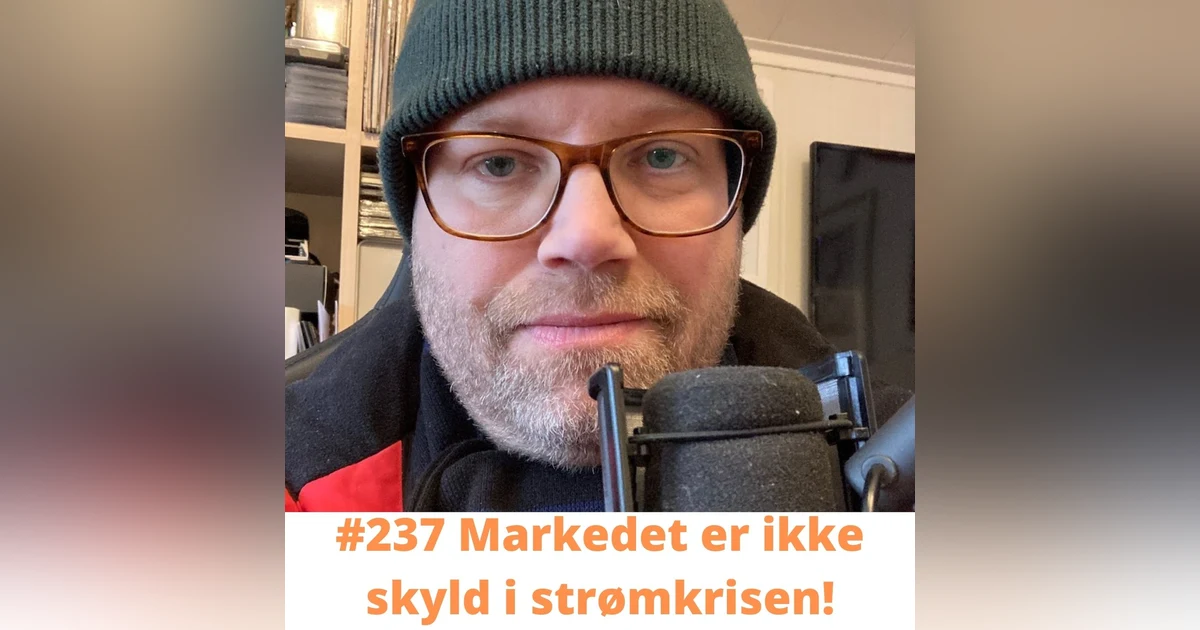 #237 Reguleringer er skyld i høye strømpriser - ikke markedet!
