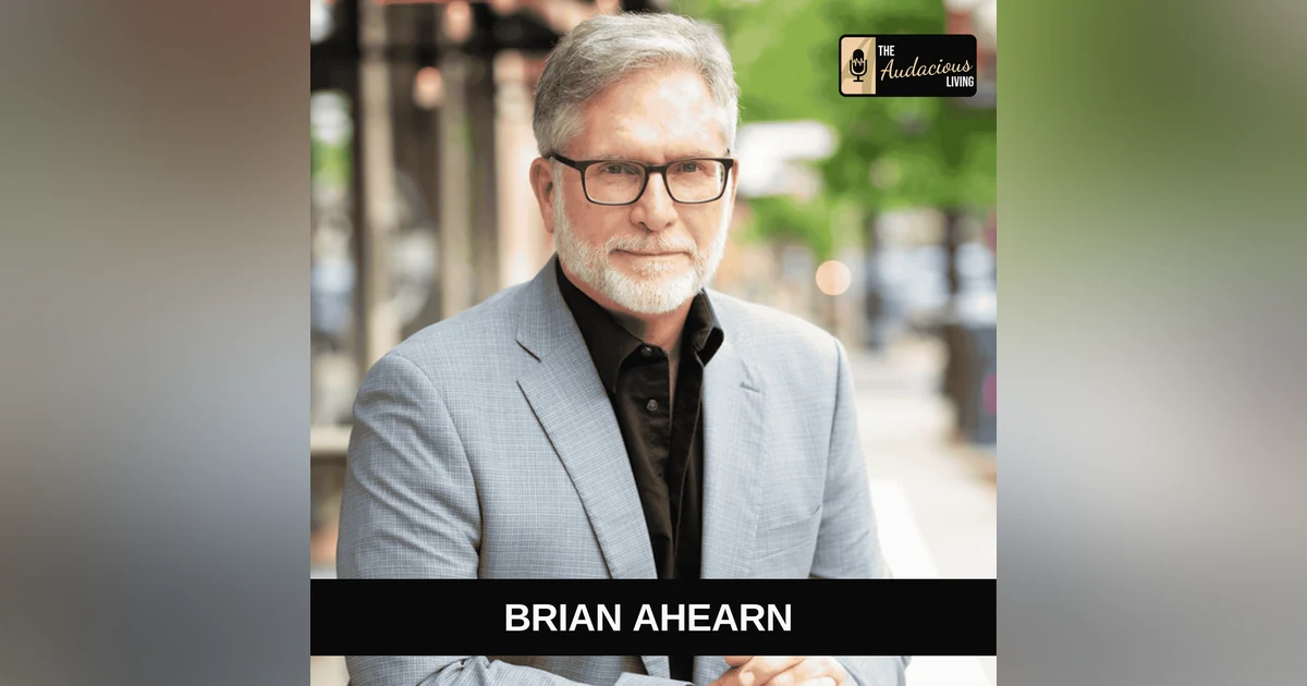 Ethical Influence, Faith & Courage — Brian Ahearn | Audacious Living