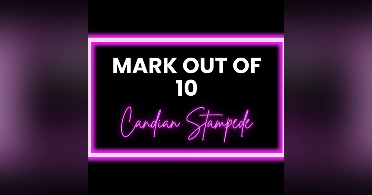 Mark Out Of 10 - Season 3 Episode 7: Candian Stampede
