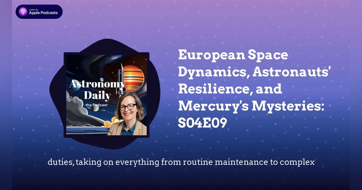 European Space Dynamics, Astronauts’ Resilience, and Mercury’s Mysteries: S04E09