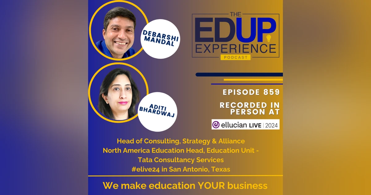 859: LIVE From Ellucian Live 2024 - with Debarshi Mandal⁠, Head of Consulting, Strategy & Alliance, & ⁠Aditi Bhardwaj⁠, North America Education Head, Education Unit, ⁠Tata Consultancy Services⁠