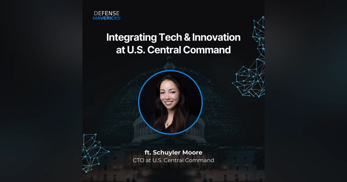 Integrating Technology & Innovation at U.S. Central Command with Schuyler Moore