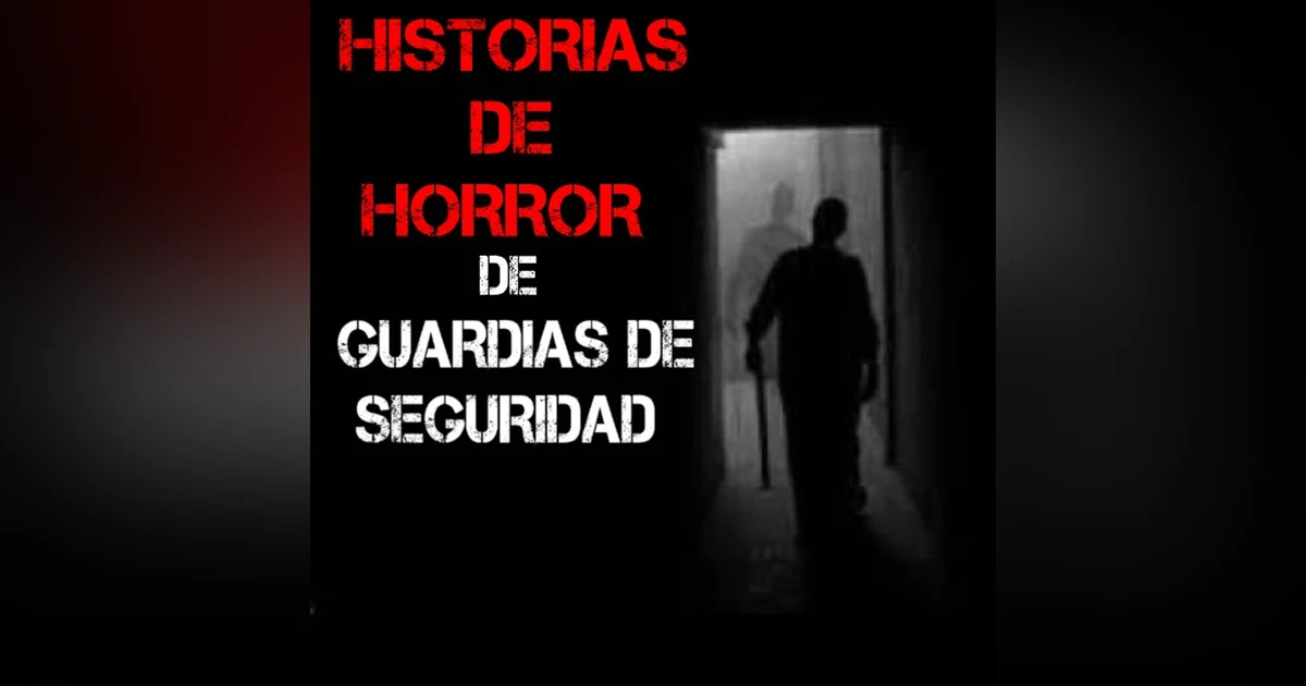 2 Historias de Horror Largas de Guardias de Seguridad (Veladores) Que te Helaran la Sangre | L.C.E.