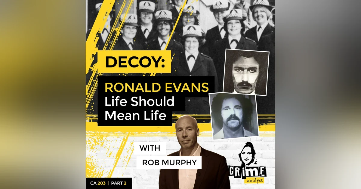 Ep 203: Decoy: Ronald Evans – Life Should Mean Life with Rob Murphy, Part 2