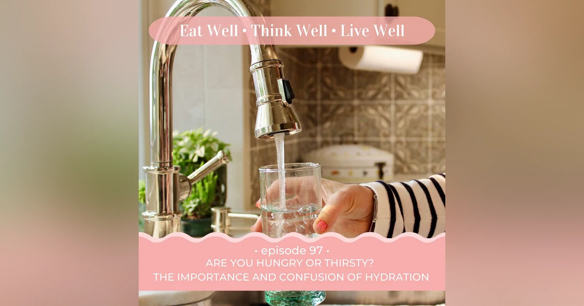 Are You Hungry or Thirsty? The Importance and Confusion of Hydration [Ep. 97]
