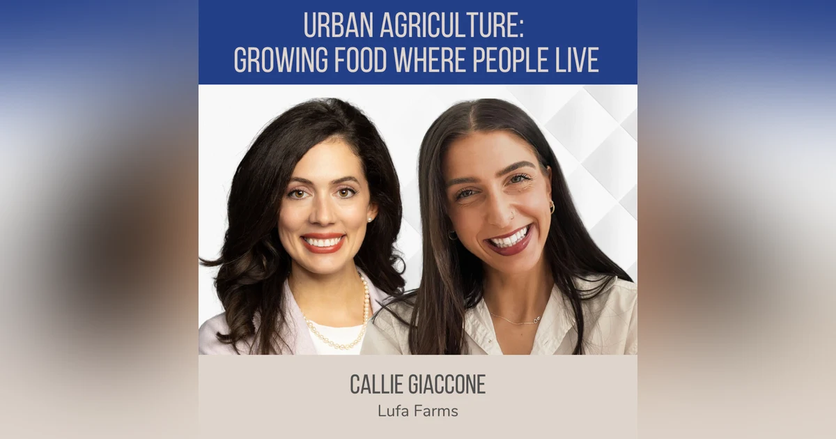Urban Agriculture: Growing Food Where People Live ft. Callie Giaccone (Lufa Farms)