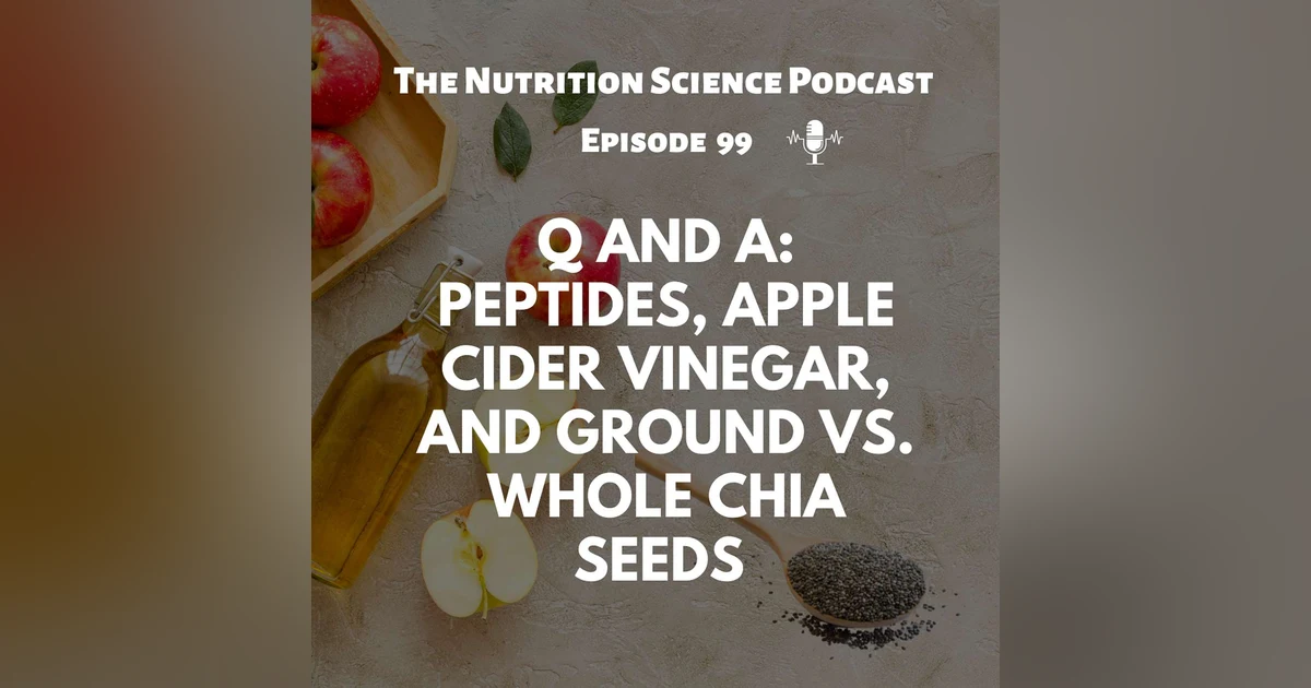 Q and A: Peptides, Apple Cider Vinegar, and Ground vs. Whole Chia Seeds