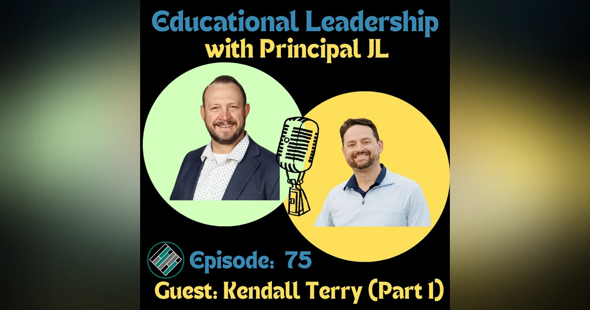 Episode 75: Building a High School From the Ground Up: Leadership Lessons with Kendall Terry (Part 1)