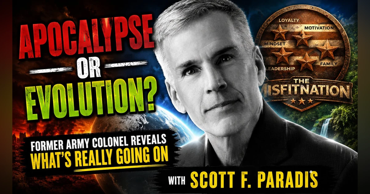 Is the World Collapsing or Evolving? Retired Army Colonel Scott Paradis on Power, Fear, Money, Leadership & Humanity's Future