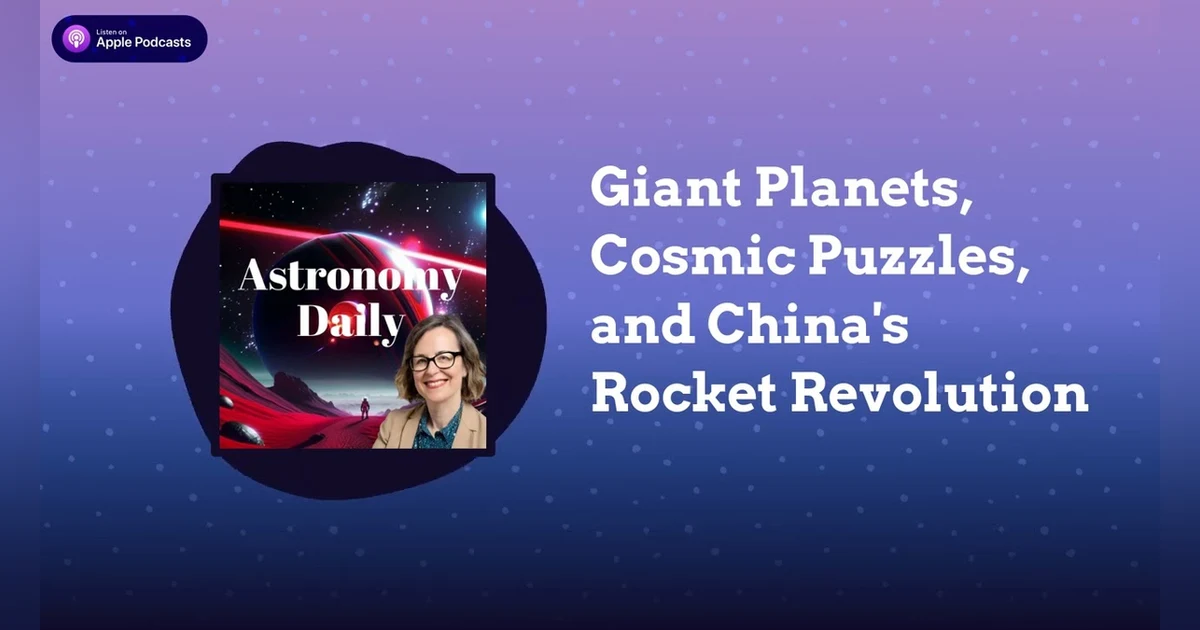Giant Planets, Cosmic Puzzles, and China’s Rocket Revolution