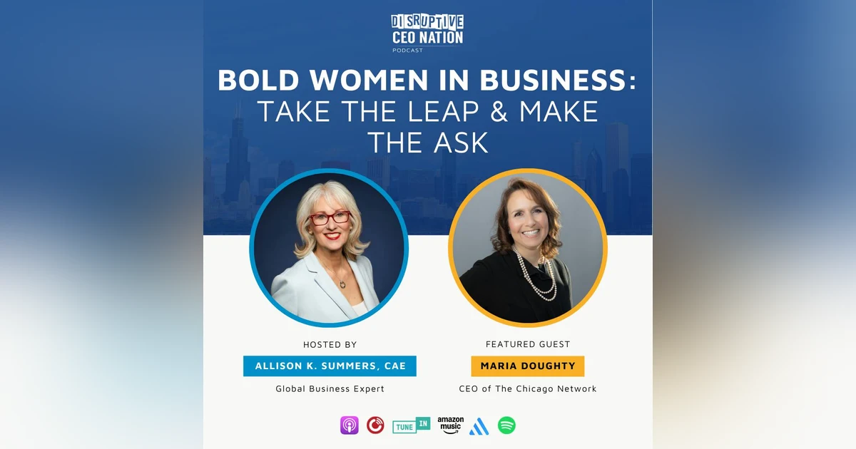 Ep 328 Bold Women in Business: Take the Leap & Make the Ask with Maria Doughty, CEO of The Chicago Network; Chicago, IL, USA