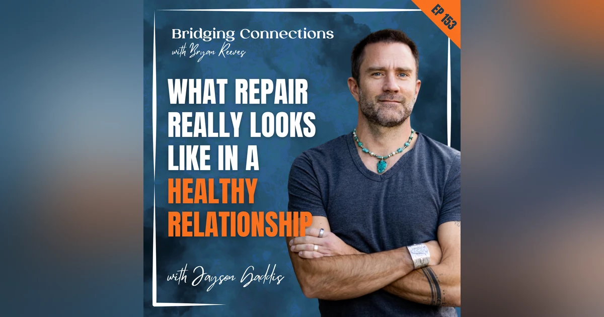 153. What Repair Really Looks Like in a Healthy Relationship w/ Jayson Gaddis