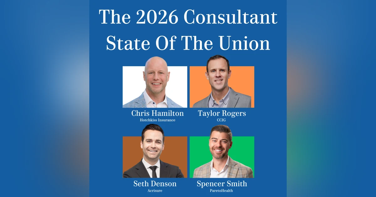 The 2026 Benefits Consulting State Of The Union | with Seth Denson, Chris Hamilton & Taylor Rogers