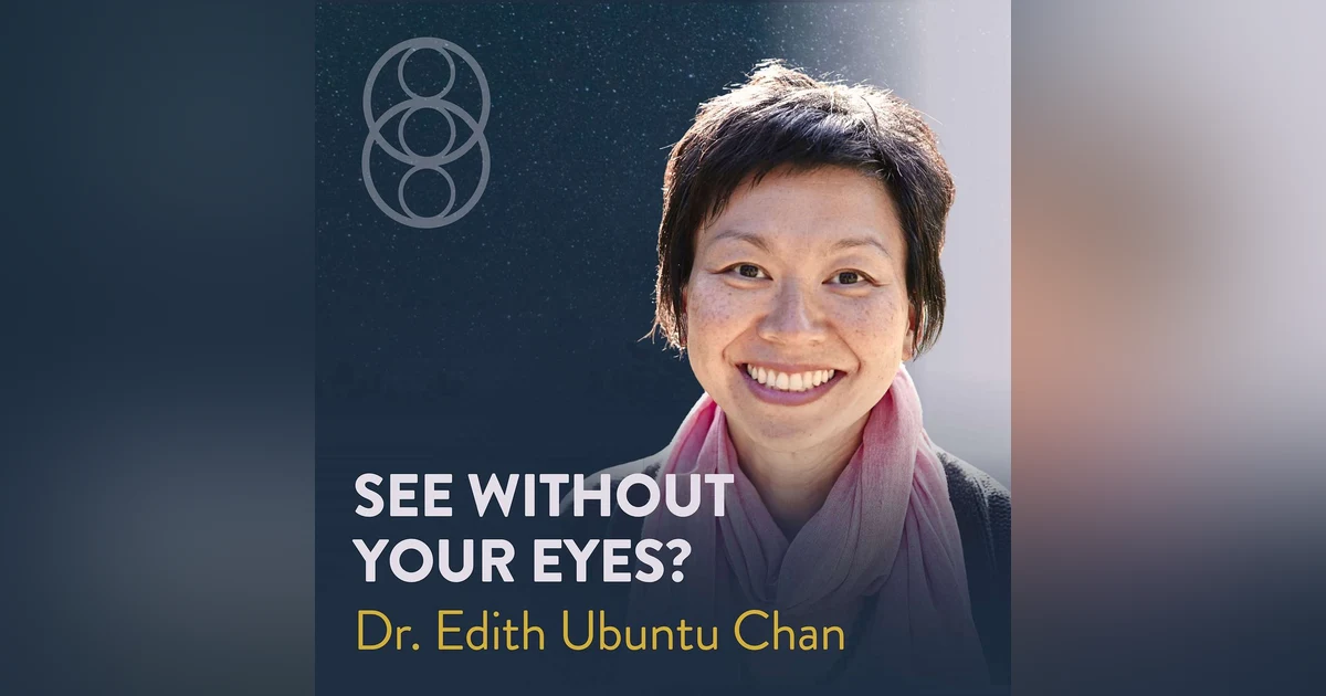 Blindfold Vision, Mindsight, and New Human Potential with Dr. Edith Ubuntu Chan