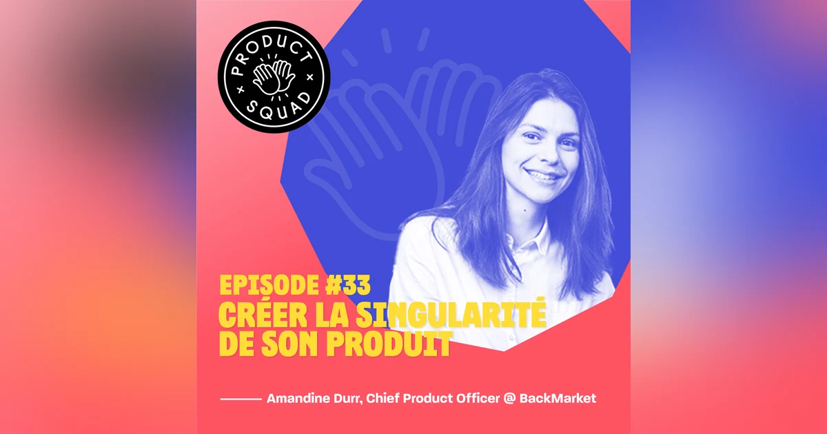 #33 Créer la singularité de son produit - Amandine Durr - Back Market