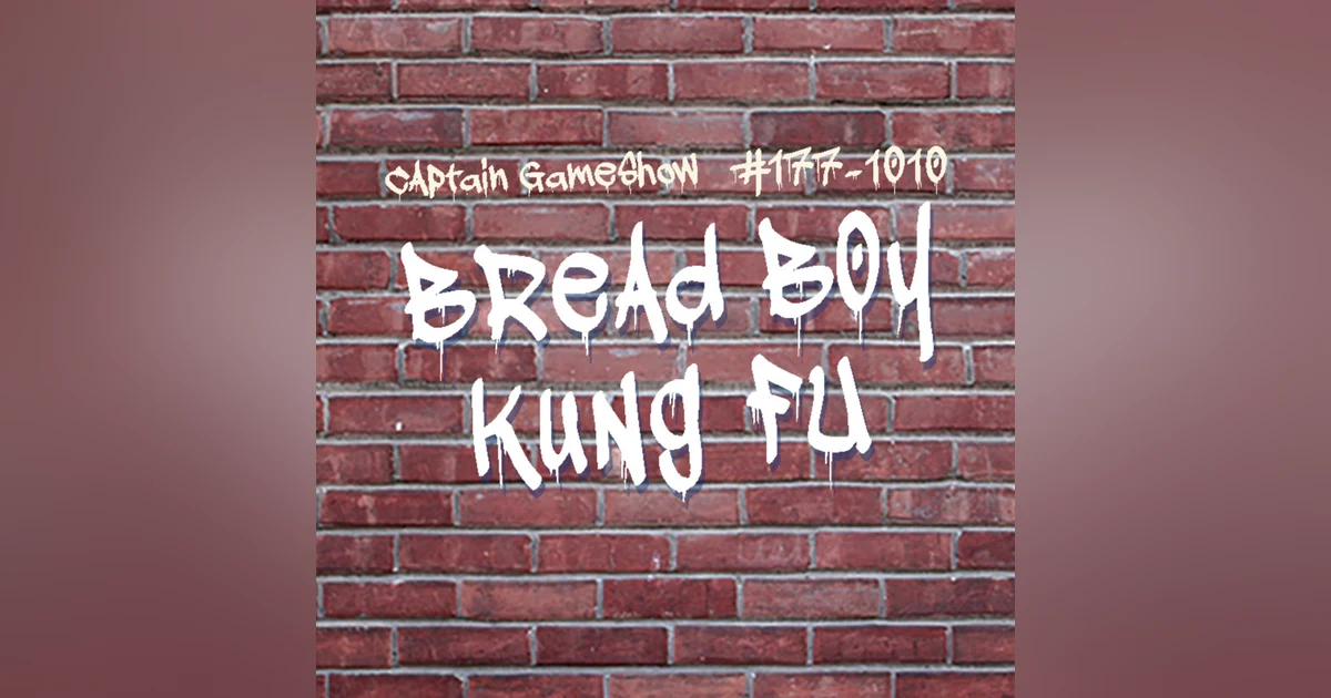 Episode 177: Bread Boy Kung Fu