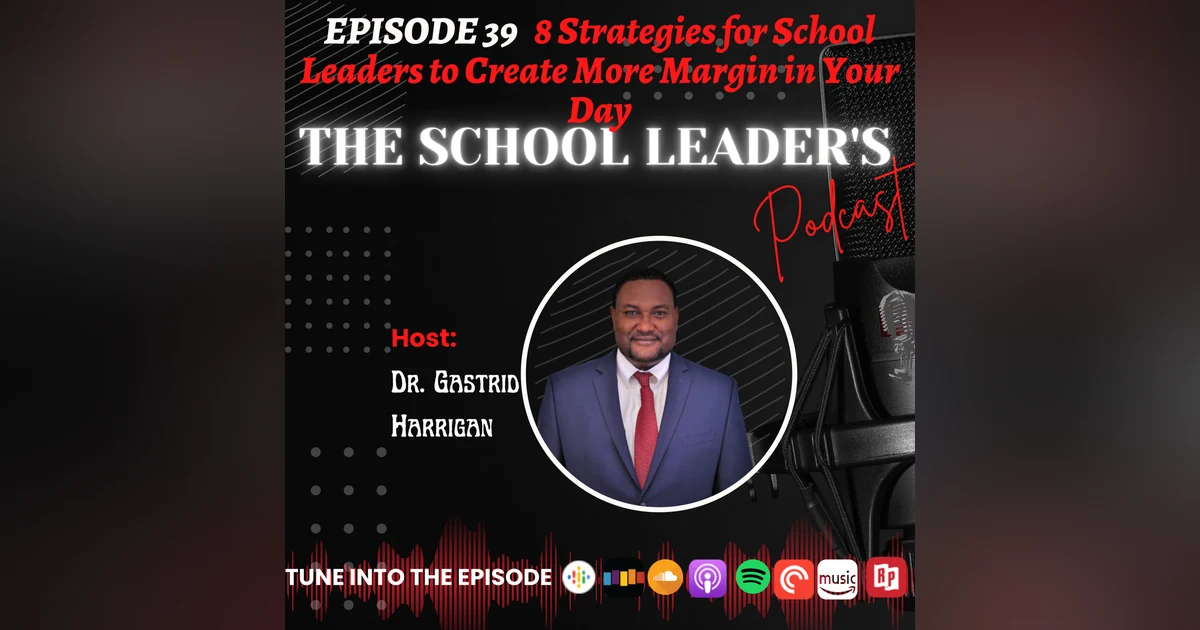 39. 8 Strategies for School Leaders to Create More Margin in Your Day