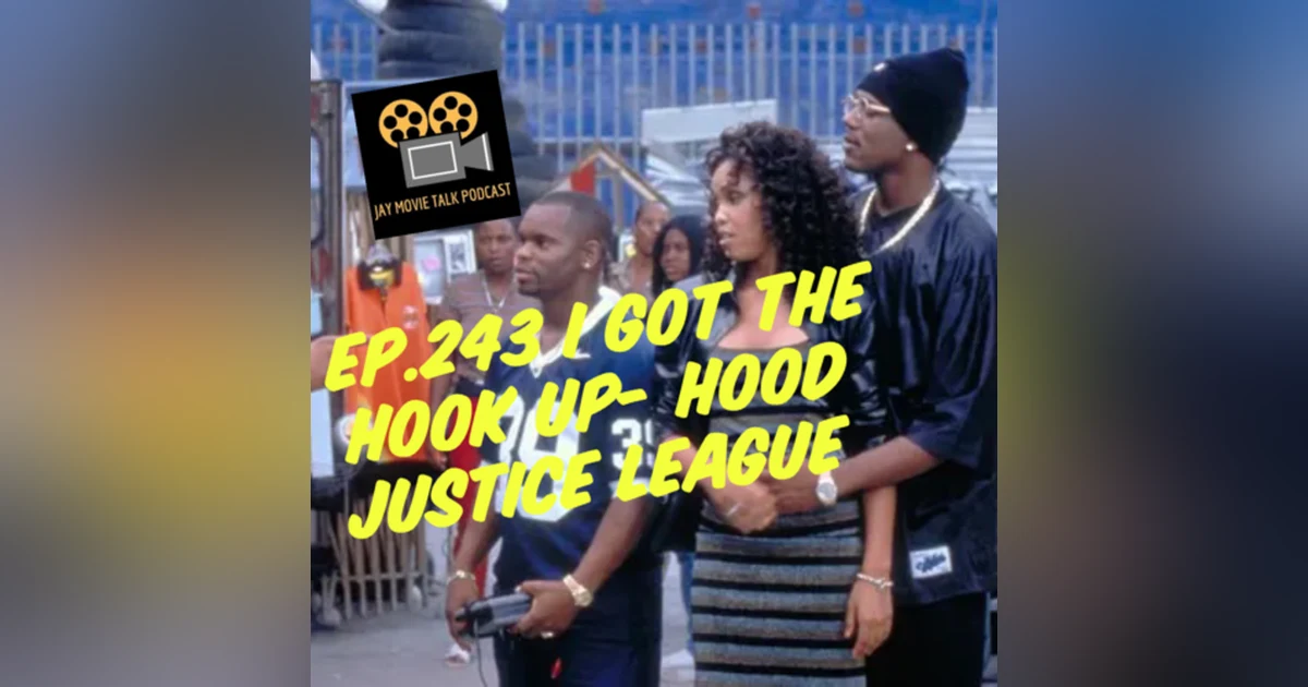 Jay Movie Talk Ep.243 I Got The Hook Up-Hood Justice League