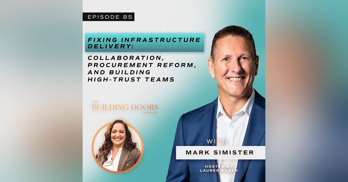 85. Fixing Infrastructure Delivery: Collaboration, Procurement Reform, and Building High-Trust Teams with Mark Simister