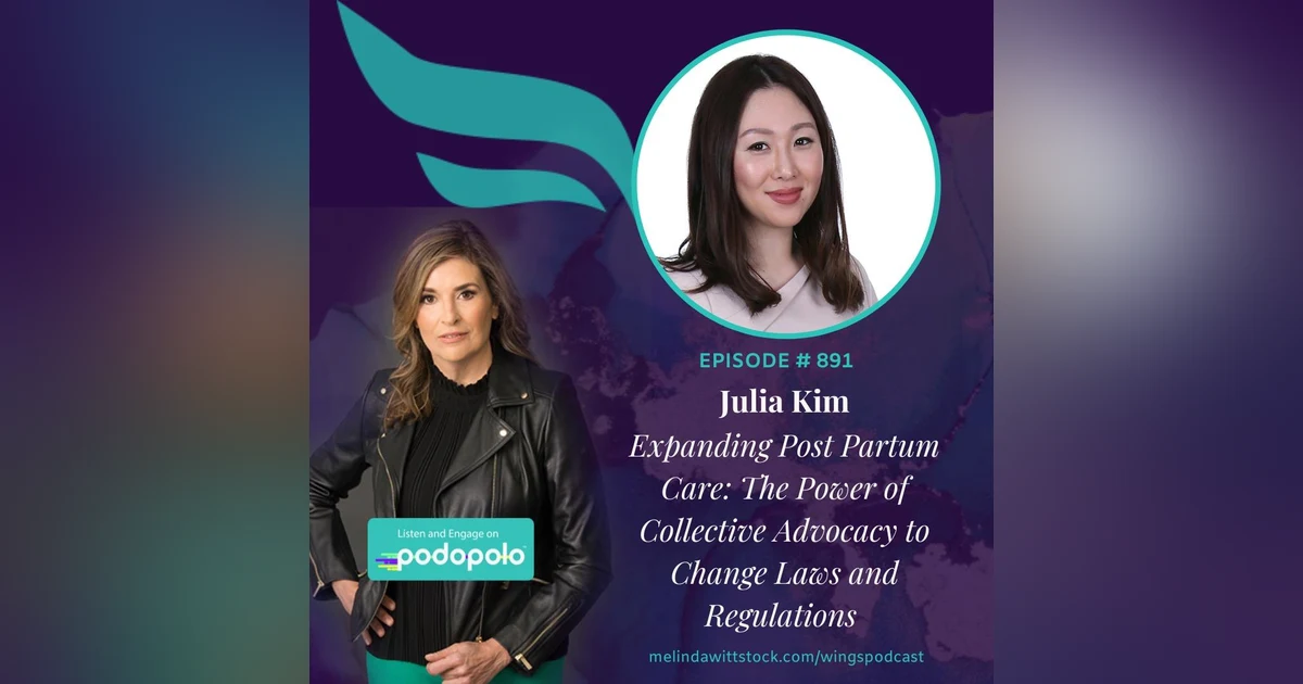 Innovating Postpartum Care: Entrepreneur Julia Kim on the Power of Collective Advocacy to Change Laws and Regulations