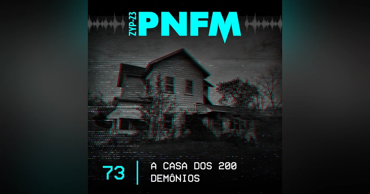 PNFM - EP073 - A Casa dos 200 Demônios