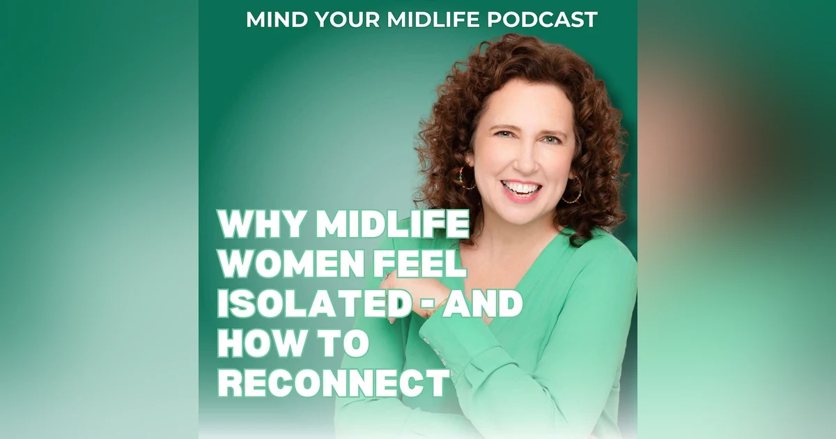 Why Midlife Women Feel Isolated - And How to Reconnect (Ep. 17)