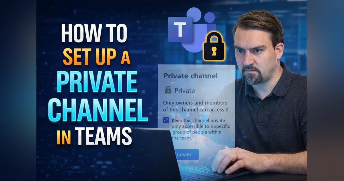 Private Channel in Microsoft Teams: Setup and Use