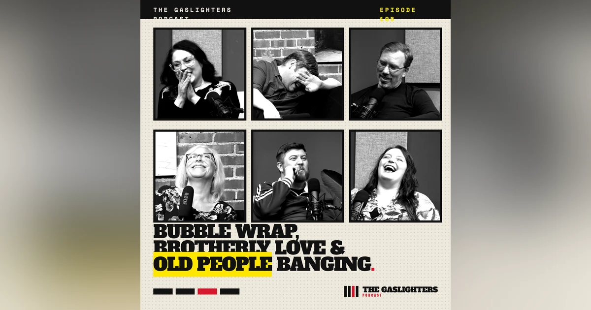 Bubble wrap, "brotherly love", and old people banging. - Gaslighters Podcast Ep. 5