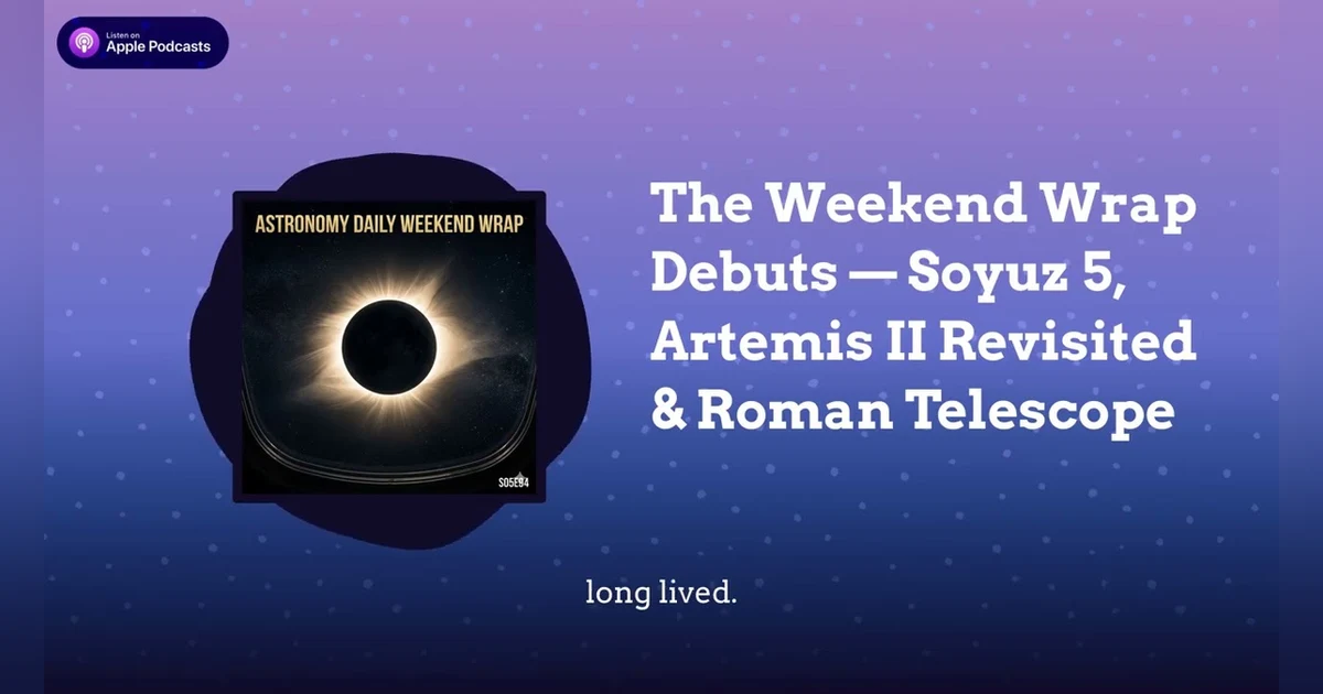 The Weekend Wrap Debuts — Soyuz 5, Artemis II Revisited & Roman Telescope