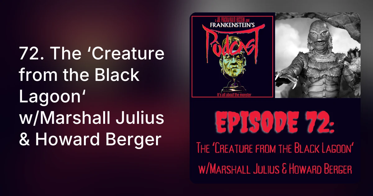 Julius Howard 72. The ‘Creature from the Black Lagoon‘ w/Marshall Julius & How…