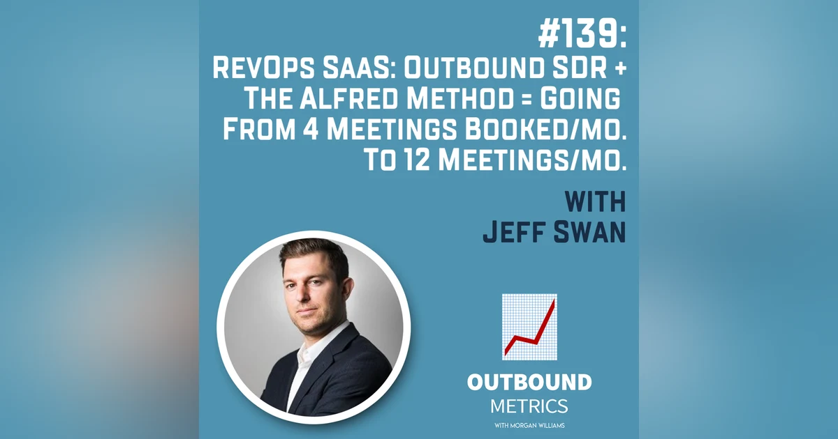 #139: RevOps SaaS: Outbound SDR + The Alfred Method = Going from 4 Meetings Booked/mo. to 12 Meetings/Mo.