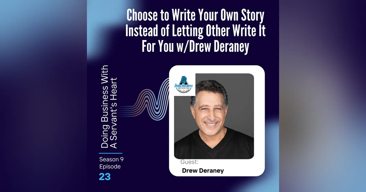 Choose to Write Your Own Story Instead of Letting Other Write It For You w/Drew Deraney