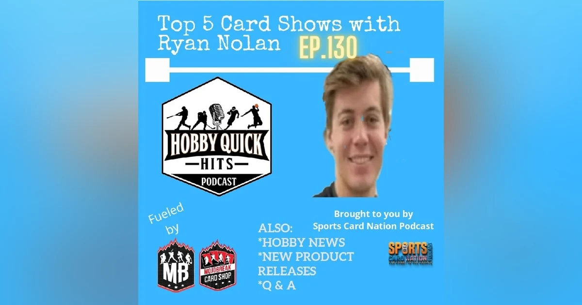 Hobby Quick Hits Ep.130 Ryan Nolan's Top 5 Card Shows