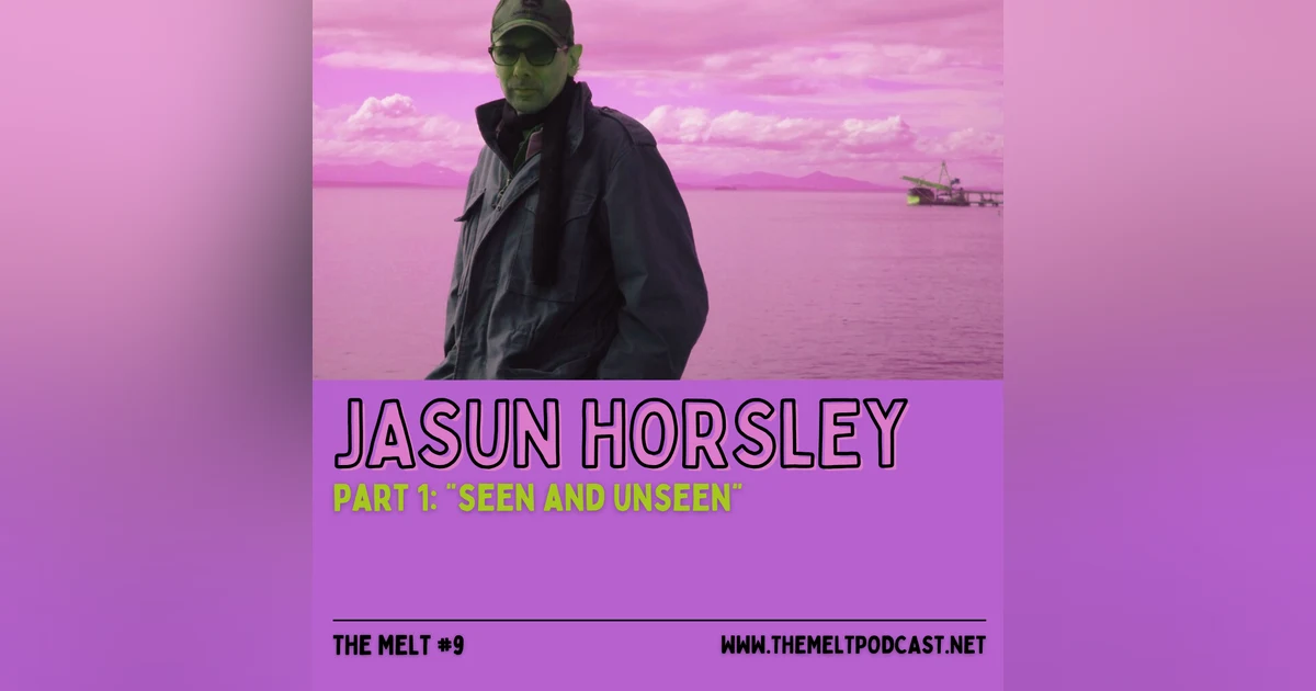 Jasun Horsley | Part 1: "Seen and Unseen"