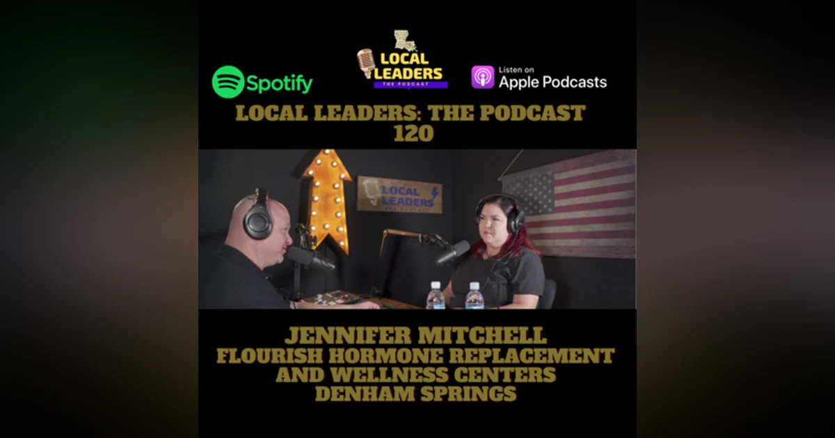 Flourish Hormone Replacement & Wellness Center on Local Leaders The Podcast #120
