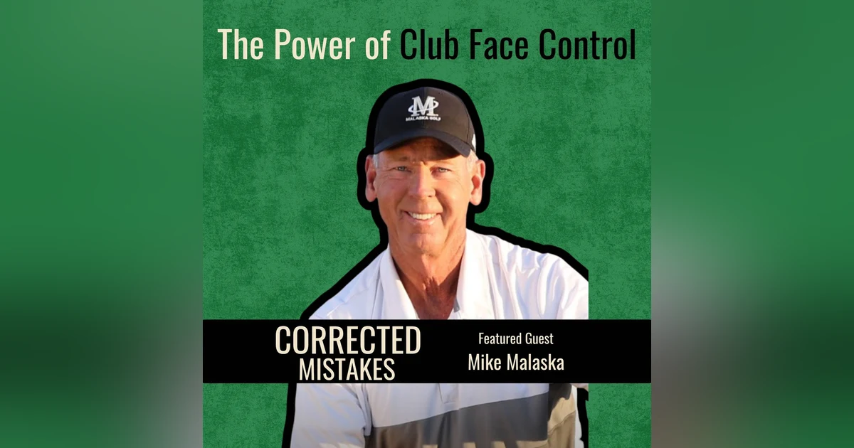 The Power of Club Face Control with Mike Malaska