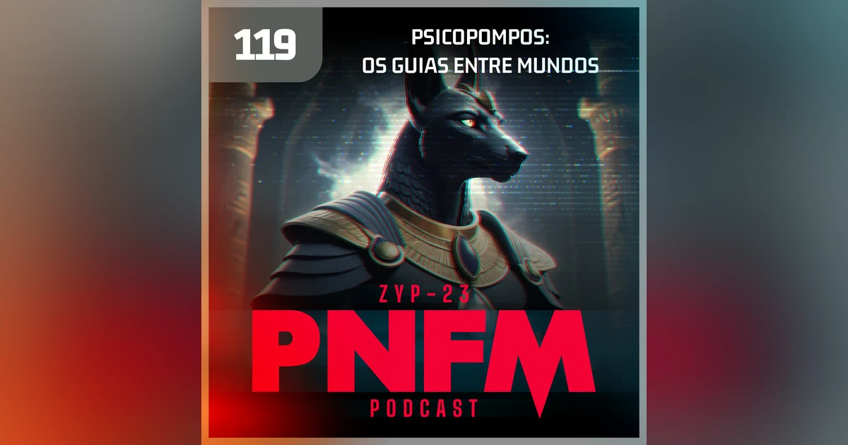 PNFM - EP119 - Psicopompos: Os Guias Entre Mundos