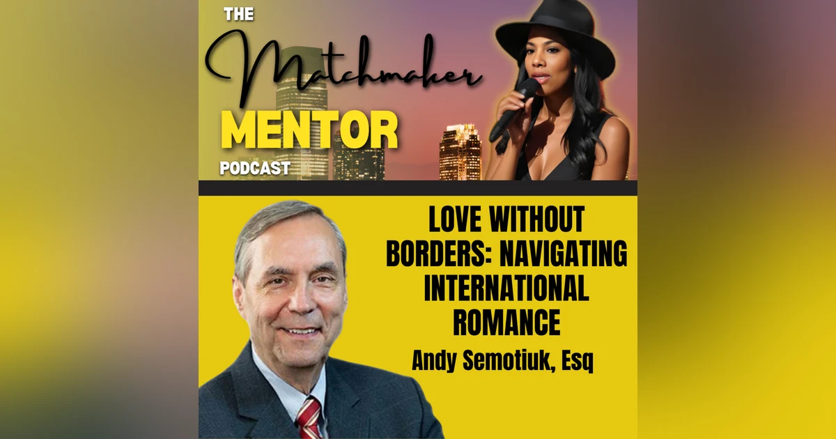 Love Without Borders: Navigating International Romance with Immigration Attorney Andy Semotiuk