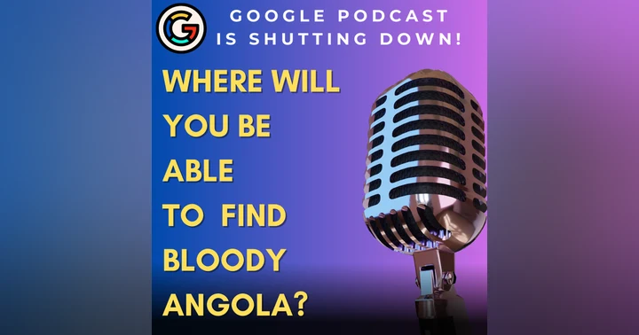image for Google Podcasts is shutting down, here's how you can still get Bloody Angola Podcast.