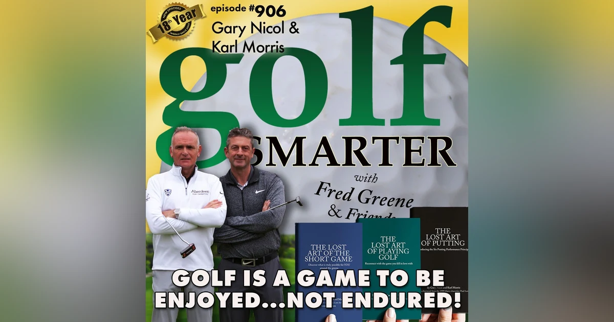 Golf Is A Game to Be Enjoyed — Not Endured! with Gary Nicol & Karl Morris