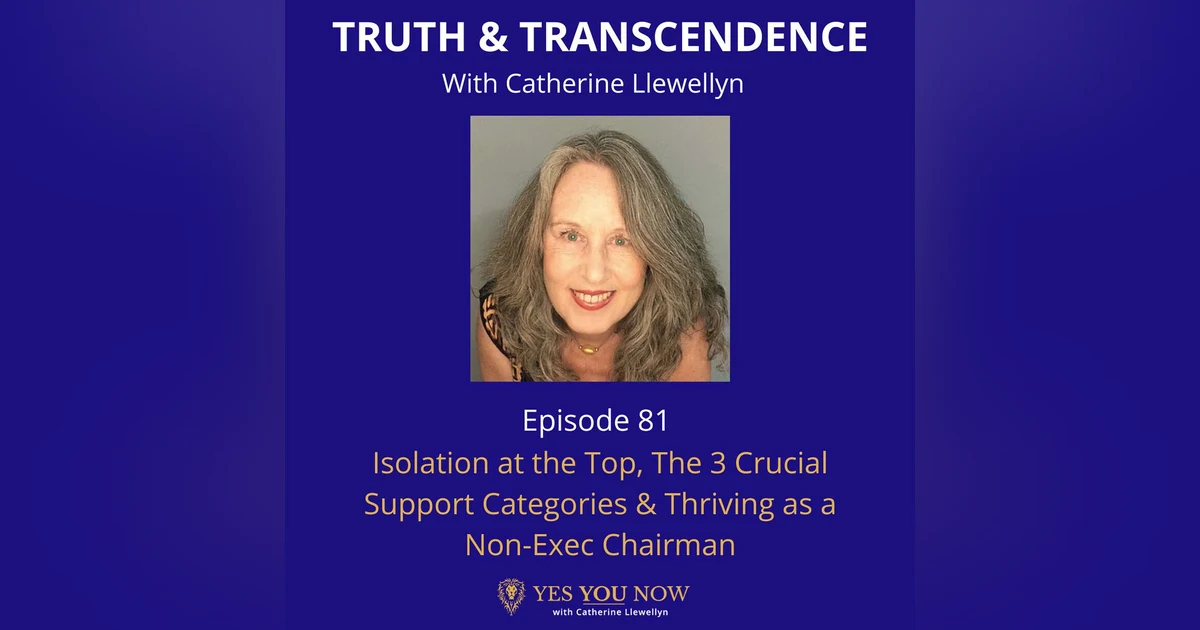 Ep 81: Isolation at the Top, The 3 Crucial Support Categories & Thriving as a Non-Exec Chairman