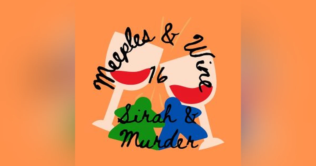 Meeples & Wine 16 – Sirah & MURDER