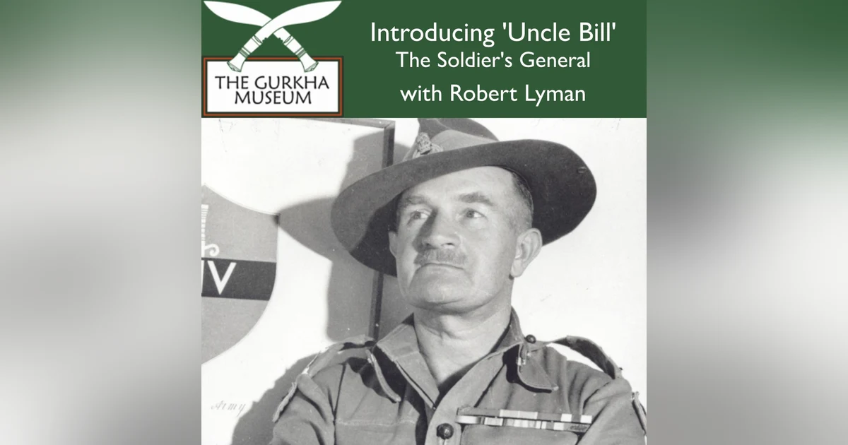 Introducing 'Uncle Bill' - The Soldier's General | Robert Lyman