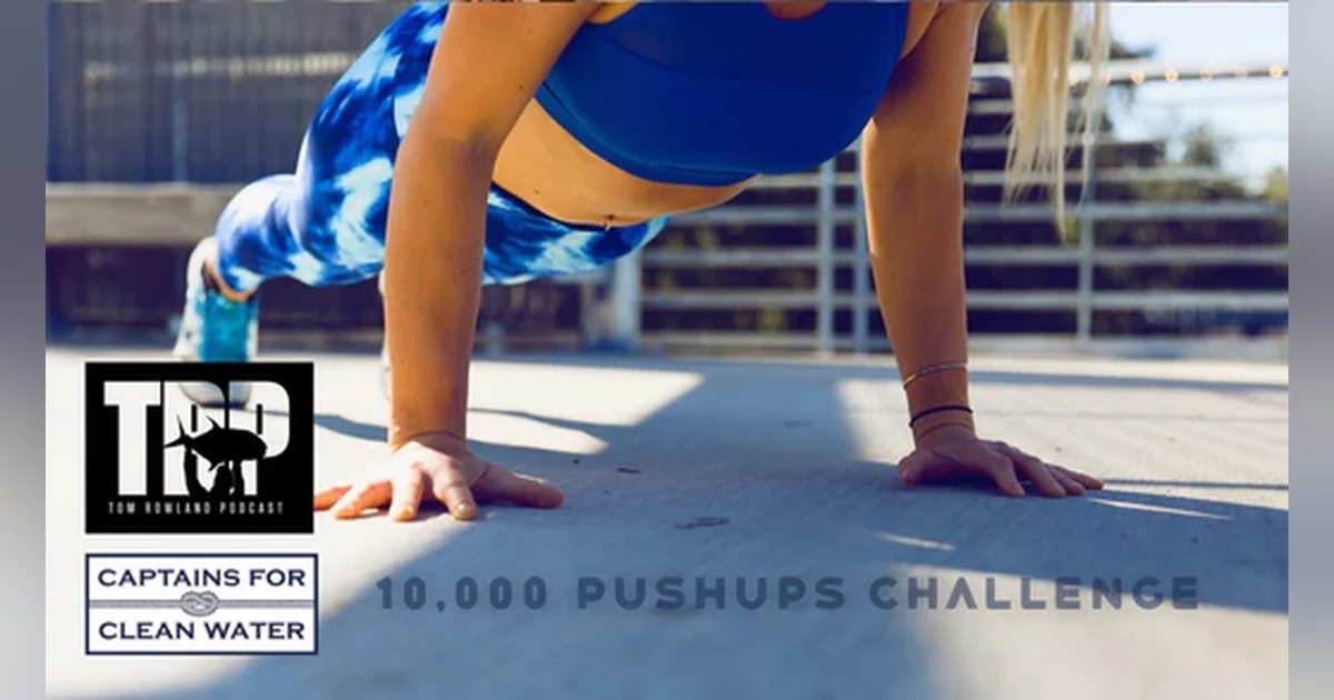 EP. 219 10,000 Pushups Challenge to Support Captains For Clean Water with Tom Rowland