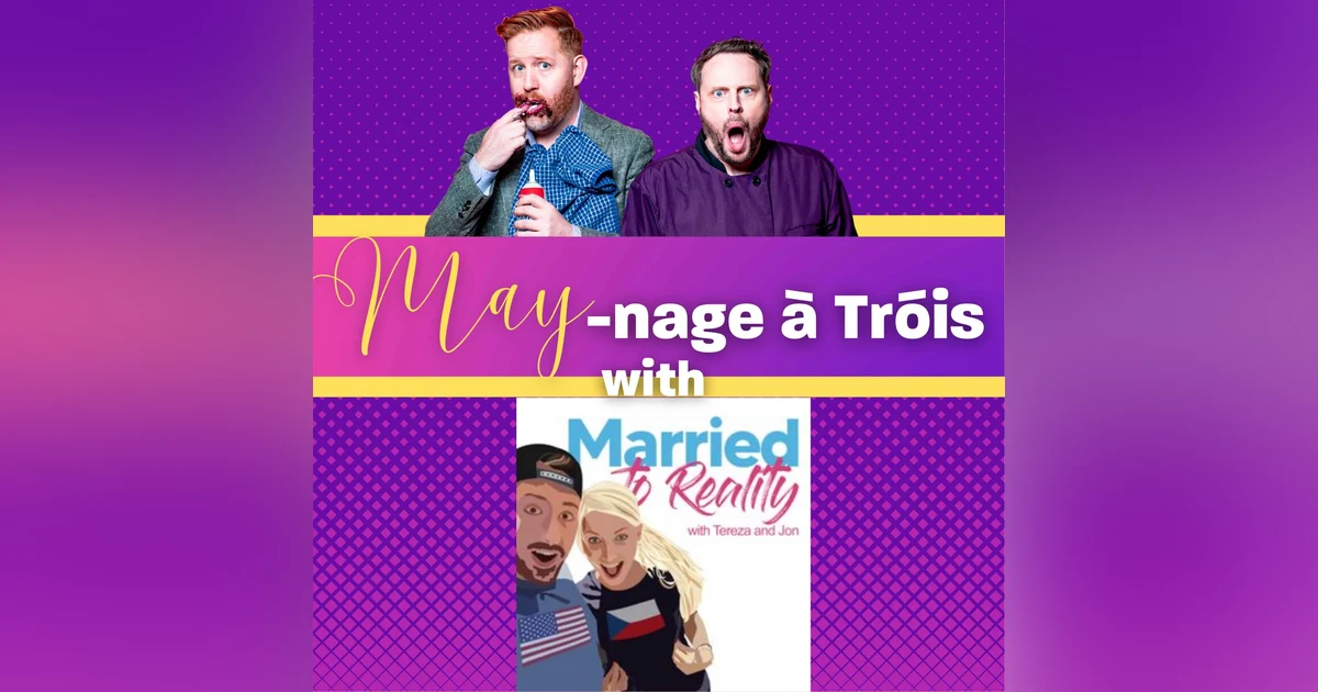 MAYnage à Trois Collab! Tereza and Jon from the Married to Reality Podcast