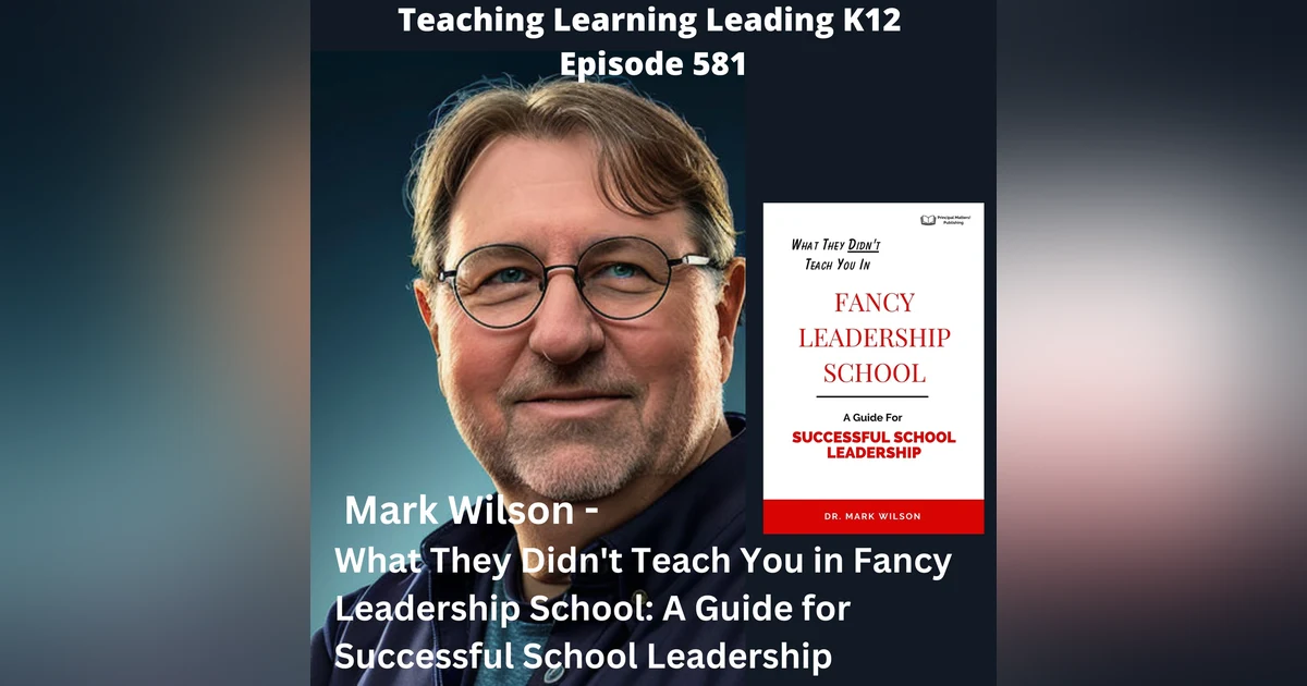 Mark Wilson - What They Didn’t Teach You in Fancy Leadership School: A Guide for Successful School Leadership - 581