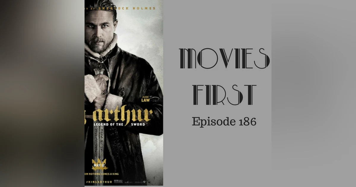 188: King Arthur: Legend of theSword - Movies First with Alex First Episode 186