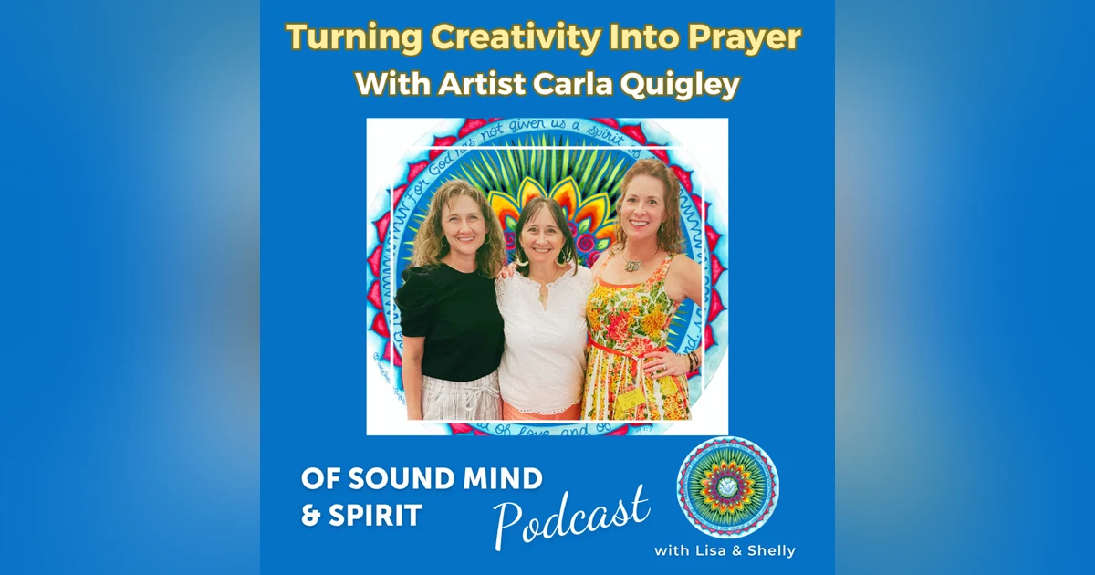 Ep 113. Turning Creativity Into Prayer with Artist Carla Quigley