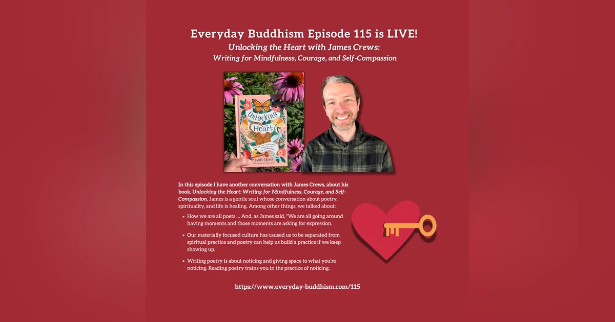 Everyday Buddhism 115 - Unlocking the Heart with James Crews