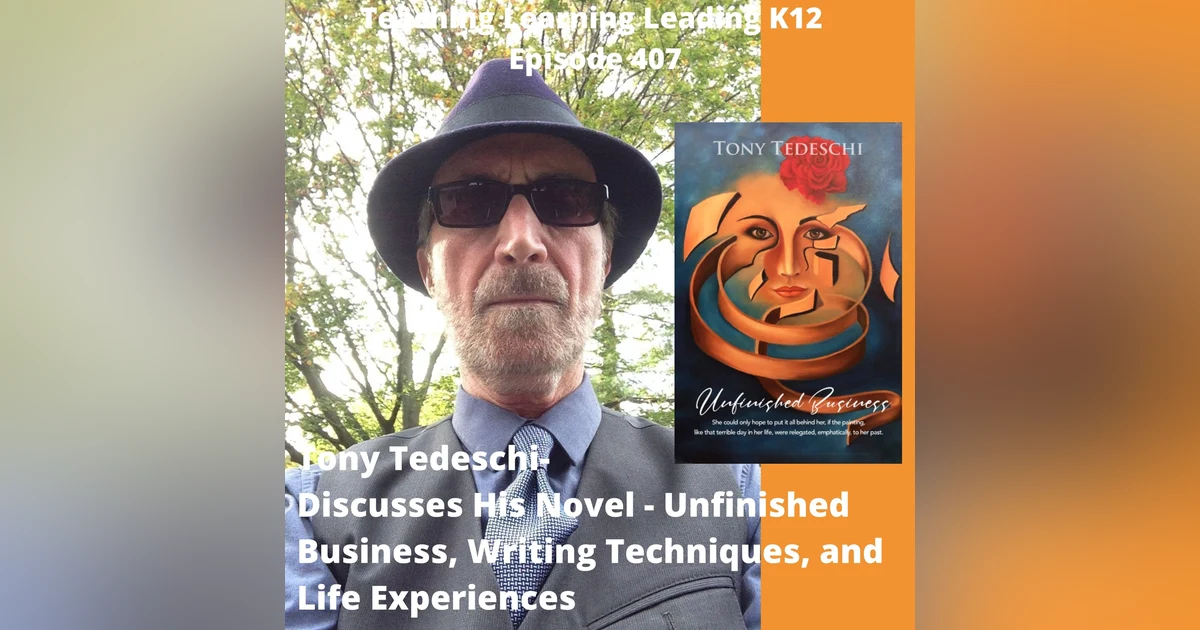 Tony Tedeschi - Talks about his novel - Unfinished Business, Writing Techniques, and Life Stories - 407